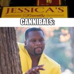 Eat Jessica's Family... | CANNIBALS: | image tagged in black guy hiding behind tree | made w/ Imgflip meme maker