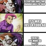 Choking Doppio | ME WHEN I SEE A YOUTUBE AND THAT UNAVAILABLE TO SKIP; IT'S WAS JUST A FOOD AD; THERE'S ONE MORE AD AND IT PROBABLY A NSFW AD | image tagged in choking doppio,youtube ads | made w/ Imgflip meme maker