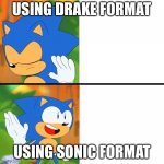 Sonic Mania  | USING DRAKE FORMAT; USING SONIC FORMAT | image tagged in sonic mania | made w/ Imgflip meme maker
