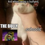 Grabbing a fat rat | kid whos being a bullyed; THE BULLY; schools | image tagged in grabbing a fat rat | made w/ Imgflip meme maker