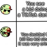 TikTok is cringe change my mind | You see a kid doing a TikTok dance; You decided to kill the kid since it was very cringe | image tagged in normal fliqpy into happy fliqpy,happy tree friends | made w/ Imgflip meme maker