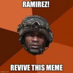 Ramirez, Do Evrything! | RAMIREZ! REVIVE THIS MEME | image tagged in ramirez do evrything | made w/ Imgflip meme maker
