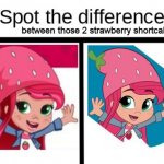 Spot the difference between those 2 Strawberry Shortcakes | between those 2 strawberry shortcakes! | image tagged in spot the difference,strawberry shortcake,strawberry shortcake berry in the big city,memes,funny memes,dank memes | made w/ Imgflip meme maker