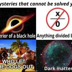 It’s been 22 years, and we still haven’t got the answer | WHO LET THE DOGS OUT | image tagged in mysteries that cannot be solved yet,unsolved mysteries,mystery,who let the dogs out,funny,memes | made w/ Imgflip meme maker