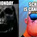 school is cancelled | SCHOOL IS CANCELLED; IT'S MONDAY | image tagged in mr incredible becoming canny,school is cancelled | made w/ Imgflip meme maker