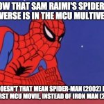 If so, Tobey Maguire has now taken RDJ's place as the superhero who started it all. | SO NOW THAT SAM RAIMI'S SPIDER-MAN UNIVERSE IS IN THE MCU MULTIVERSE; DOESN'T THAT MEAN SPIDER-MAN (2002) IS THE FIRST MCU MOVIE, INSTEAD OF IRON MAN (2008)? | image tagged in spiderman thinking | made w/ Imgflip meme maker