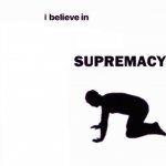 I believe in supermacy meme