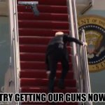 Joe Biden | TRY GETTING OUR GUNS NOW | image tagged in joe biden | made w/ Imgflip meme maker