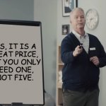 Dr. Rick | YES, IT IS A 
GREAT PRICE, 
BUT YOU ONLY 
NEED ONE, 
NOT FIVE. | image tagged in dr rick,prices | made w/ Imgflip meme maker