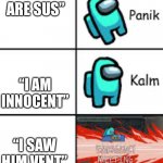 When u are sus | “U ARE SUS”; “I AM INNOCENT”; “I SAW HIM VENT” | image tagged in a m o g u s | made w/ Imgflip meme maker