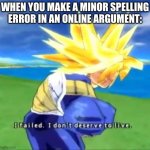 Minor Spelling Mistake, I Win | WHEN YOU MAKE A MINOR SPELLING ERROR IN AN ONLINE ARGUMENT: | image tagged in depressed trunks | made w/ Imgflip meme maker