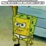 we need upvote begging to be banned | ME WATCHING THE 20TH UPVOTE BEGGAR GET ON THE FRONT PAGE DESPITE HOW MUCH HATE IT GETS | image tagged in spongebob in underwear | made w/ Imgflip meme maker