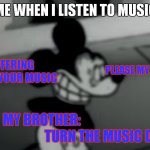 MY BROTHER IS DYING | ME WHEN I LISTEN TO MUSIC; IM SUFFERING BECUSE OF YOUR MUSIC; PLEASE MY HEAD HURTS! MY BROTHER:; TURN THE MUSIC DOWN! | image tagged in suicide | made w/ Imgflip meme maker