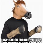 NEIL YOUNG CRAZY HORSE COSTUME | INSPIRATION FOR NEIL YOUNG'S "CRAZY HORSE" NOW REVEALED. | image tagged in horse costume with hooves,neil young,funny memes,horse,rock,band | made w/ Imgflip meme maker