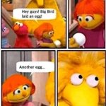 Big bird laid an egg