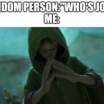 Hahaha | RANDOM PERSON:"WHO'S JOE?"
ME: | image tagged in we don't talk about bruno,joe mama | made w/ Imgflip meme maker