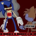 So anyways I go stabby stabby | ME; EVERYONE; WHEN IM MURDER IN MURDER 4 ON VR CHAT | image tagged in gifs,vr chat,fnf,among us,murder mystery,sonic exe | made w/ Imgflip video-to-gif maker