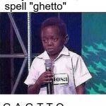 phonetically it's correct | Okay Mr. Alsina,  spell "ghetto"; G-A-G-T-T-O | image tagged in tyrone can you spell word,ghetto,august,alsina | made w/ Imgflip meme maker
