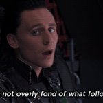 Loki I'm not overly fond of what follows