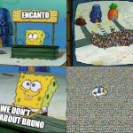 Just my Encanto Logic | ENCANTO; WE DON'T TALK ABOUT BRUNO | image tagged in spongebob hype stand | made w/ Imgflip meme maker