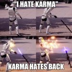 this is not a stormtrooper, it is a old republic clone | "I HATE KARMA"; KARMA HATES BACK | image tagged in storm trooper instant karma | made w/ Imgflip meme maker