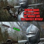thunderstruck | ARMOR MADE OF LIES I BUILT MY WHOLE LIFE TO PROTECT MYSELF THE TRUTH OUCHIE | image tagged in knight arrow in armor | made w/ Imgflip meme maker