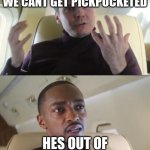 Out of line but he's right | IF WERE ALWAYS NAKED WE CANT GET PICKPOCKETED; HES OUT OF LINE BUT HES RIGHT | image tagged in out of line but he's right | made w/ Imgflip meme maker