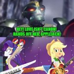 Matau STOPPED Shipping Rarijack | HEY! LOVE ISN'T CANON! 
HANDS OFF HER, APPLEJACK! | image tagged in rarijack shipping denied,bionicle,equestria girls,applejack,rarity | made w/ Imgflip meme maker