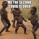 dance party | ME THE SECOND COVID IS OVER | image tagged in dancing_boy | made w/ Imgflip meme maker