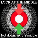 Dark users beware! | LOOK AT THE MIDDLE Not down her the middle | image tagged in dark users beware | made w/ Imgflip meme maker