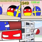 YEARS | WHAT YEAR SUCKED FOR YOU ALL; 1949; 1100 ad; 2004 | image tagged in polandball boardroom meeting | made w/ Imgflip meme maker