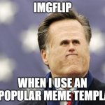Little Romney | IMGFLIP WHEN I USE AN UNPOPULAR MEME TEMPLATE | image tagged in memes | made w/ Imgflip meme maker
