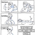 toy story be like | TOY STORY
INCINTERATOR
SCENE ANYONE | image tagged in every legend has a weakness,toy story,pixar | made w/ Imgflip meme maker