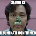 shit | SEONG IS ILLUMINATI CONFIRMED | image tagged in seong gi-hun's id photo | made w/ Imgflip meme maker