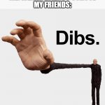 Dibs | ME: WEARS A HAT TO SCHOOL
MY FRIENDS: | image tagged in dibs,hats,memes,funny | made w/ Imgflip meme maker