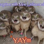 Excited Owls | Storytime with Mrs. Lichtenwalner; YAY!!!! | image tagged in excited owls,story | made w/ Imgflip meme maker