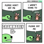 How many grammarly ads have you seen? | GRAMMARLY IS- | image tagged in please eat me | made w/ Imgflip meme maker