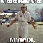 Joker Nurse | HEALTHCARE WORKERS LEAVING WORK; EVERYDAY FOR THE LAST 2 YEARS | image tagged in joker nurse | made w/ Imgflip meme maker