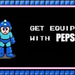 Pepsi | PEPSI | image tagged in get equipped,megaman,funny memes,pepsi,dank memes,memes | made w/ Imgflip meme maker