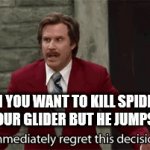 oh... | WHEN YOU WANT TO KILL SPIDERMAN WITH YOUR GLIDER BUT HE JUMPS OVER IT | image tagged in gifs,spiderman | made w/ Imgflip video-to-gif maker