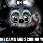 hehehe bonny | OH HI I LIKE CAMS AND SCARING YOU | image tagged in toy bonnie looking at camera | made w/ Imgflip meme maker