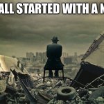 End of the world  | IT ALL STARTED WITH A NFT | image tagged in end of the world,nft,memes | made w/ Imgflip meme maker