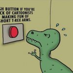 Push button if you’re sick of short t-rex arms memes meme