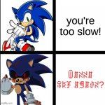 find the reference? upvote if you did! | you're too slow! ꅏꁲꋊꋊꁲ ꋖꌅꐞ ꁲꁅꁲꂑꋊ? | image tagged in sonic and sonic exe reaction,sonic,sonicexe | made w/ Imgflip meme maker