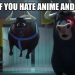 Ferdinand saying "Oh no" | UPVOTE THIS IF YOU HATE ANIME AND MEINKKKRAFT | image tagged in ferdinand saying oh no | made w/ Imgflip meme maker