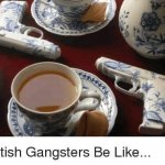 British gangsters be like meme