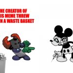 lol | THE CREATOR OF THIS MEME THREW YOU IN A WASTE BASKET | image tagged in tiky | made w/ Imgflip meme maker