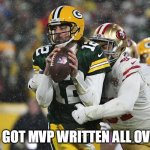 This got MVP written all over it | THIS GOT MVP WRITTEN ALL OVER IT | image tagged in aaron rodgers,funny,mvp,football,superbowl | made w/ Imgflip meme maker