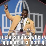 lol | your classmates when your names appears in a math question: | image tagged in lt - he's right you know - hall of fame | made w/ Imgflip meme maker