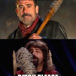 Negan Vs. Mick Foley | I'M AWESOME; BITCH PLEASE | image tagged in negan vs mick foley | made w/ Imgflip meme maker